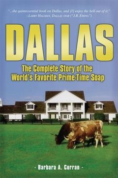portada Dallas: The Complete Story of the World's Favorite Prime-Time Soap (en Inglés)