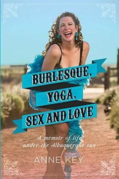 portada Burlesque, Yoga, sex and Love: A Memoir of Life Under the Albuquerque sun (in English)
