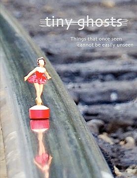 portada tiny ghosts: things that once seen cannot be easily unseen (en Inglés)
