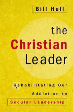 portada The Christian Leader: Rehabilitating Our Addiction to Secular Leadership (en Inglés)