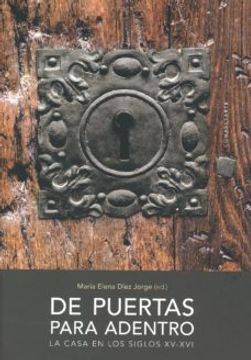 portada De Puertas Para Adentro: La Casa en los Siglos Xv-Xvi (in Spanish)