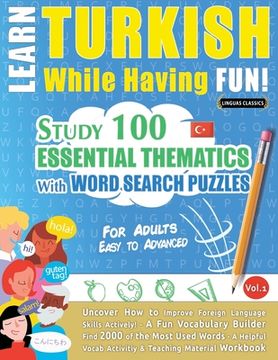 portada Learn Turkish While Having Fun! - For Adults: EASY TO ADVANCED - STUDY 100 ESSENTIAL THEMATICS WITH WORD SEARCH PUZZLES - VOL.1 - Uncover How to Impro