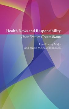portada Health News and Responsibility: How Frames Create Blame (Mass Communication & Journalism) (en Inglés)