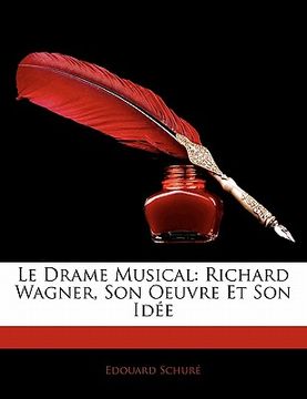 portada Le Drame Musical: Richard Wagner, Son Oeuvre Et Son Idée (en Francés)
