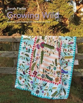 portada Growing Wild Quilt Pattern and instructional videos: Build your quilt one block at a time (en Inglés)