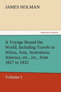 portada a voyage round the world, including travels in africa, asia, australasia, america, etc., etc., from 1827 to 1832 (en Inglés)
