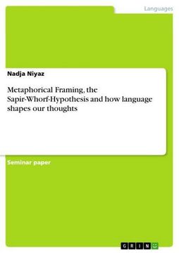 portada Metaphorical Framing, the Sapir-Whorf-Hypothesis and how language shapes our thoughts 