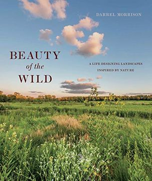 portada Beauty of the Wild: A Life Designing Landscapes Inspired by Nature (en Inglés)