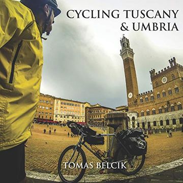 portada Cycling Tuscany & Umbria: Discover the Epic Roads of the Wine-Growing Region of Chianti. Sample the Gravel Roads of L’Eroica. Climb the Magic Hill. (Europe Travel Guides, World-By-Bike Series) (en Inglés)