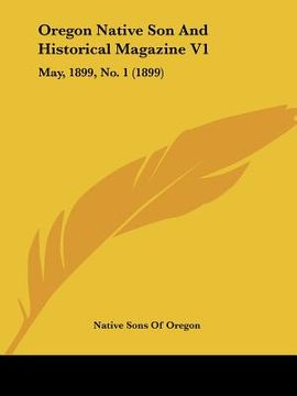 portada oregon native son and historical magazine v1: may, 1899, no. 1 (1899) (en Inglés)