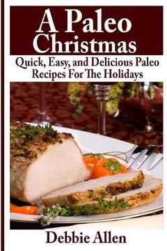 portada A Paleo Christmas: Quick, Easy, and Delicious Paleo Recipes For The Holidays (en Inglés)
