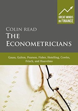 portada The Econometricians: Gauss, Galton, Pearson, Fisher, Hotelling, Cowles, Frisch and Haavelmo (Great Minds in Finance) 