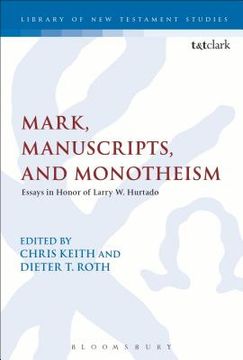 portada Mark, Manuscripts, and Monotheism: Essays in Honor of Larry W. Hurtado (en Inglés)