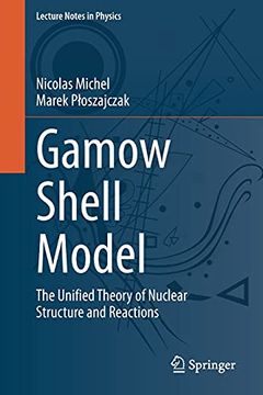 portada Gamow Shell Model: The Unified Theory of Nuclear Structure and Reactions: 983 (Lecture Notes in Physics) (en Inglés)