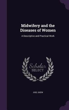portada Midwifery and the Diseases of Women: A Descriptive and Practical Work (en Inglés)