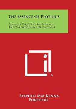 portada The Essence of Plotinus: Extracts from the Six Enneads and Porphyry's Life of Plotinus