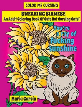 portada Swearing Siamese: An Adult Coloring Book Of Cute But Cursing Siamese Cats (in English)