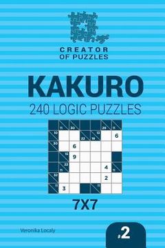 portada Creator of puzzles - Kakuro 240 Logic Puzzles 7x7 (Volume 2) (en Inglés)