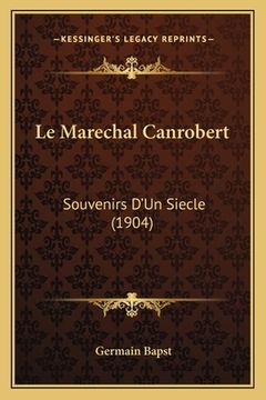 portada Le Marechal Canrobert: Souvenirs D'Un Siecle (1904) (en Francés)