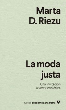 portada La Moda Justa: Una Invitación a Vestir con Ética: 43 (Nuevos Cuadernos Anagrama) (in Spanish)