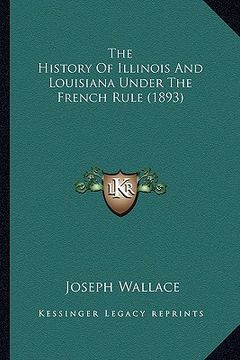 portada the history of illinois and louisiana under the french rule (1893) (en Inglés)