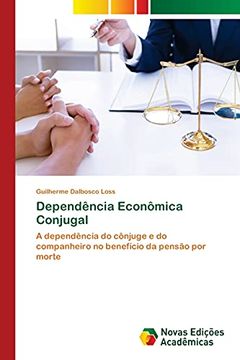 portada Dependência Econômica Conjugal: A Dependência do Cônjuge e do Companheiro no Benefício da Pensão por Morte (en Portugués)