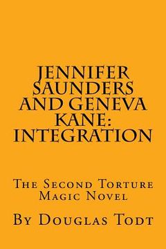 portada Jennifer Saunders and Geneva Kane: Integration: The Second Torture Magic Novel (in English)