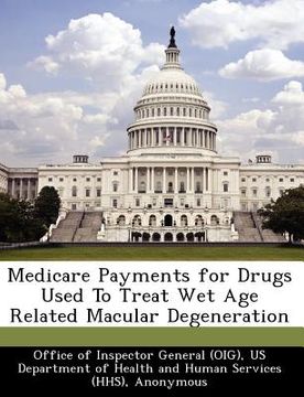portada medicare payments for drugs used to treat wet age related macular degeneration (en Inglés)