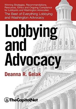 portada lobbying and advocacy: winning strategies, resources, recommendations, ethics and ongoing compliance for lobbyists and washington advocates: