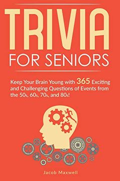 portada Trivia for Seniors: Keep Your Brain Young With 365 Exciting and Challenging Questions of Events From the 50S, 60S, 70S, and 80S! (in English)