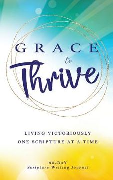 portada Grace to Thrive: Living Victoriously One Scripture at a Time