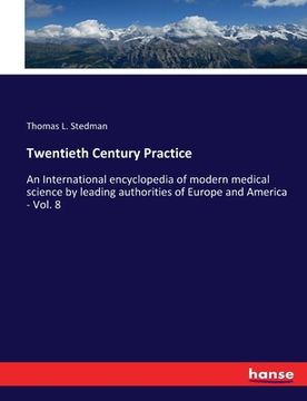 portada Twentieth Century Practice: An International encyclopedia of modern medical science by leading authorities of Europe and America - Vol. 8 (en Inglés)