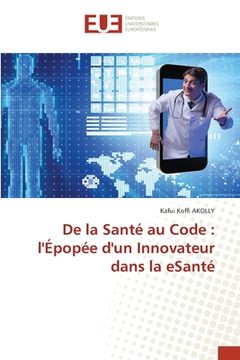 portada De la Santé au Code: l'Épopée d'un Innovateur dans la eSanté (en Francés)
