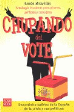 portada Chupando del vote: Una crónica satírica de la España de la crisis y sus políticos (Humor (robin Book))