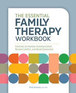 portada The Essential Family Therapy Workbook: Exercises to Improve Communication, Resolve Conflict, and Build Connection (en Inglés)