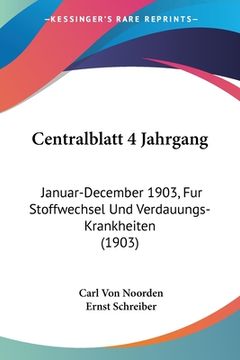 portada Centralblatt 4 Jahrgang: Januar-December 1903, Fur Stoffwechsel Und Verdauungs-Krankheiten (1903) (in German)