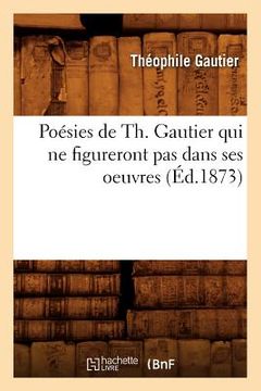 portada Poésies de Th. Gautier Qui Ne Figureront Pas Dans Ses Oeuvres (Éd.1873)
