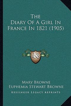 portada the diary of a girl in france in 1821 (1905) (en Inglés)