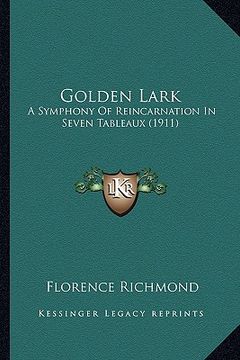 portada golden lark: a symphony of reincarnation in seven tableaux (1911) a symphony of reincarnation in seven tableaux (1911) (in English)