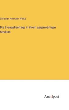 portada Die Evangelienfrage in ihrem gegenwärtigen Stadium (en Alemán)