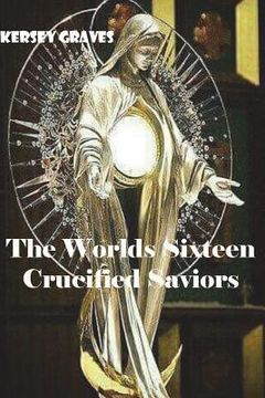 portada The Worlds Sixteen Crucified Saviors (en Inglés)