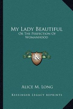 portada my lady beautiful: or the perfection of womanhood (en Inglés)