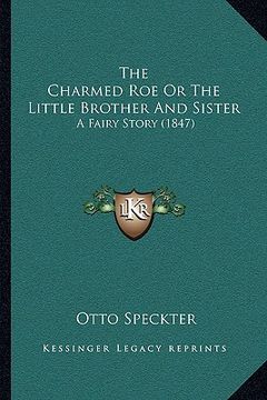 portada the charmed roe or the little brother and sister: a fairy story (1847) (in English)