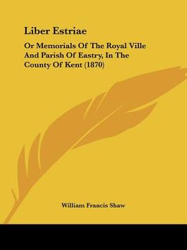 portada liber estriae: or memorials of the royal ville and parish of eastry, in the county of kent (1870) (en Inglés)