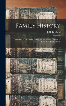 portada Family History; Genealogy of the Cooke Family; an Interesting Glimpse of Early New England Life (en Inglés)