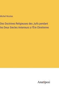 portada Des Doctrines Religieuses des Juifs pendant les Deux Siecles Anterieurs a l'Ère Chretienne (en Francés)