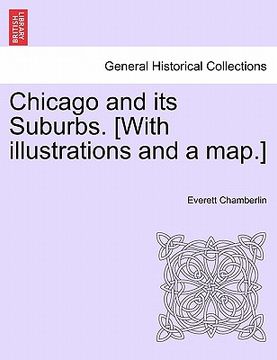 portada chicago and its suburbs. [with illustrations and a map.] (in English)
