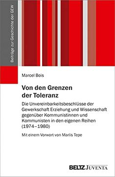 portada Von den Grenzen der Toleranz: Die Unvereinbarkeitsbeschlüsse der Gewerkschaft Erziehung und Wissenschaft Gegen Kommunistinnen und Kommunisten in den. (1974? 1980) (Beiträge zur Geschichte der Gew) (en Alemán)