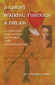 portada A Ghost Walking Through a Dream: A Curious Collection of Haiku and Illustrations (en Inglés)