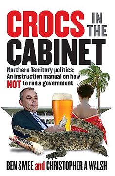 portada Crocs in the Cabinet: Northern Territory Politics - an Instruction Manual on how not to run a Government